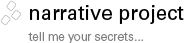 Narrative Project: tell me your secrets